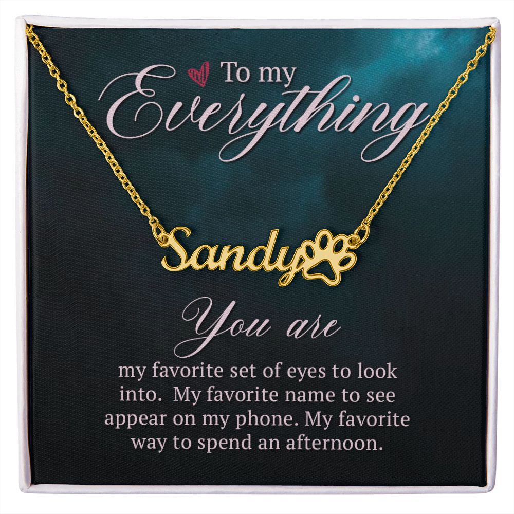 To My Everything You Are My Favorite Name Necklace With Paw Print-Express Your Love Gifts