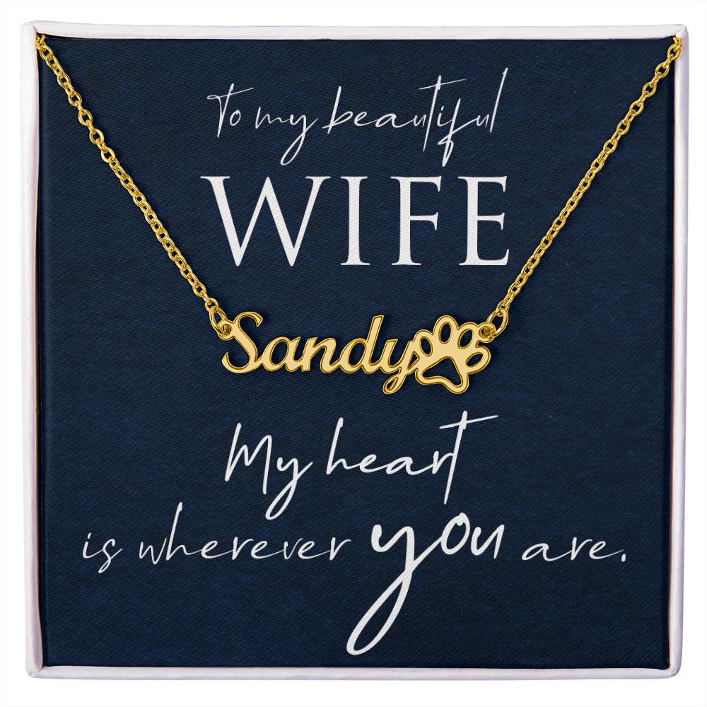 To My Beautiful Wife My Hear is Wherever You Are Name Necklace With Paw Print-Express Your Love Gifts