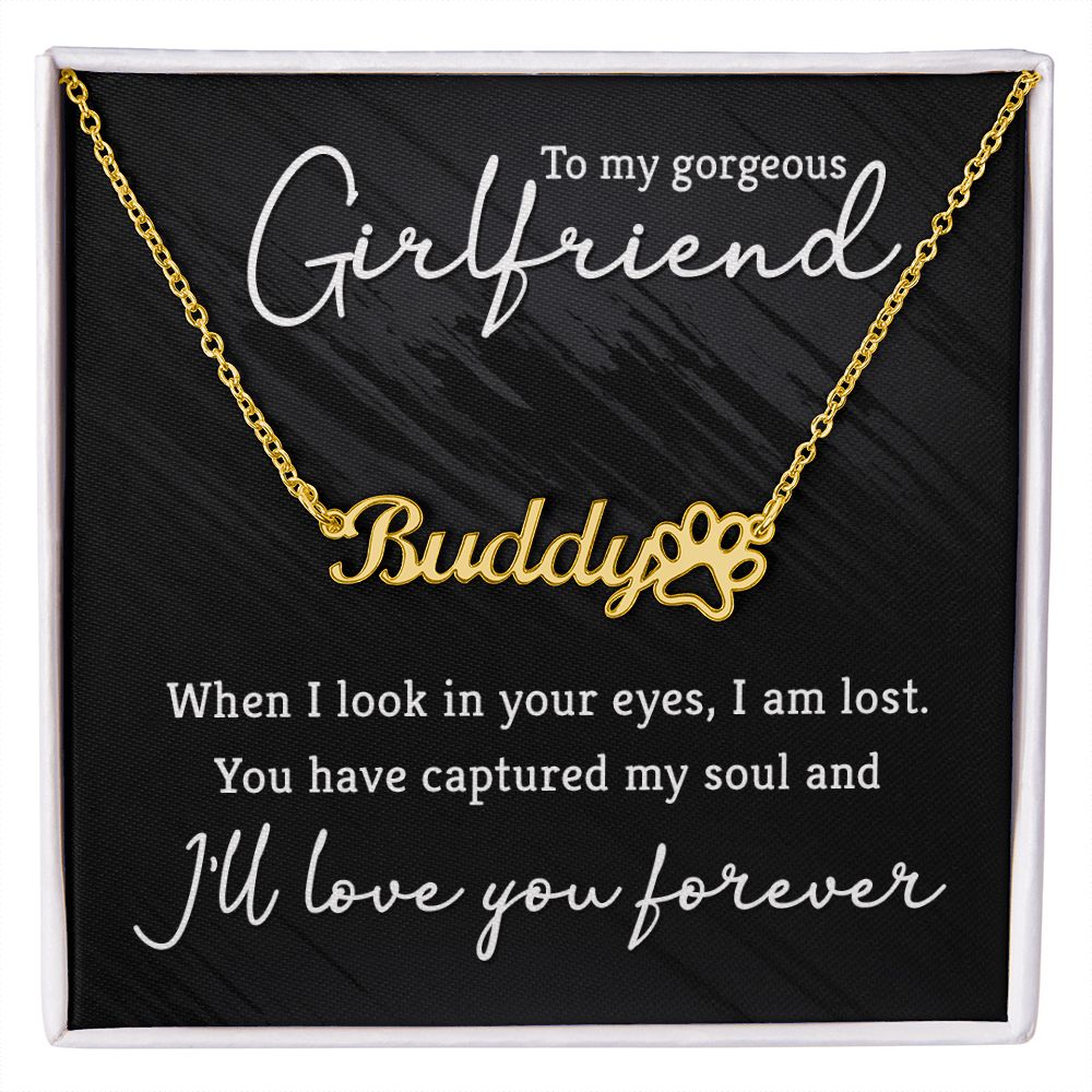 To My Gorgeous Girlfriend You Have Captured My Soul Name Necklace With Paw Print-Express Your Love Gifts