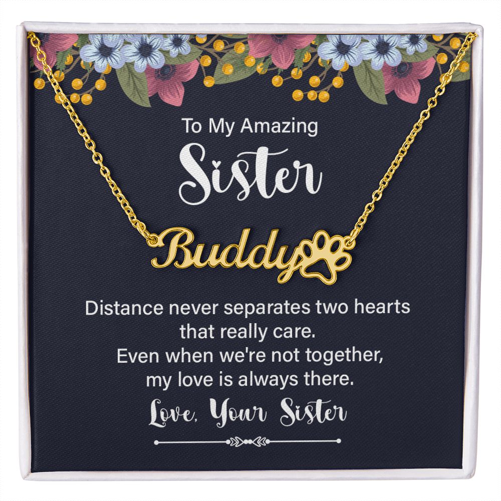 To My Amazing Sister Distance Never Separates Name Necklace With Paw Print-Express Your Love Gifts