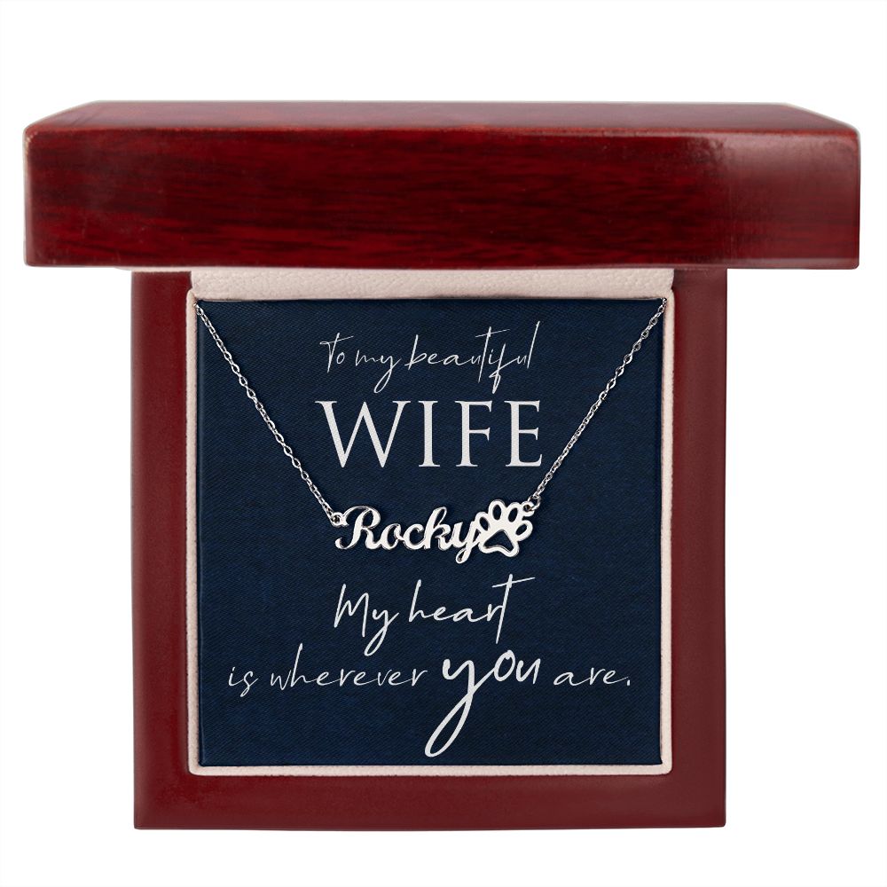 To My Beautiful Wife My Hear is Wherever You Are Name Necklace With Paw Print-Express Your Love Gifts