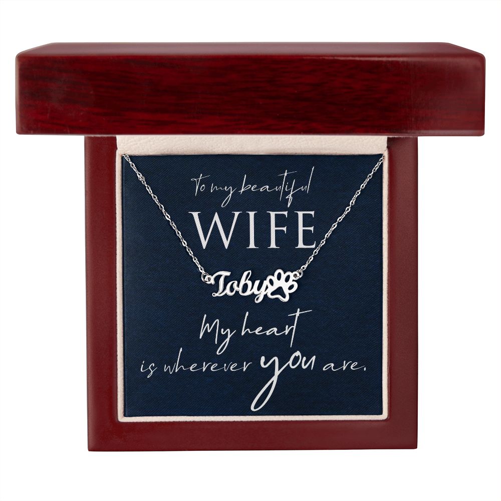 To My Beautiful Wife My Hear is Wherever You Are Name Necklace With Paw Print-Express Your Love Gifts