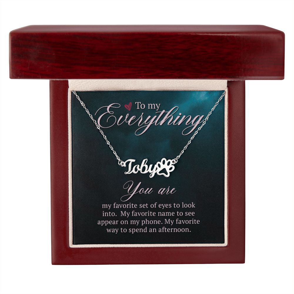 To My Everything You Are My Favorite Name Necklace With Paw Print-Express Your Love Gifts