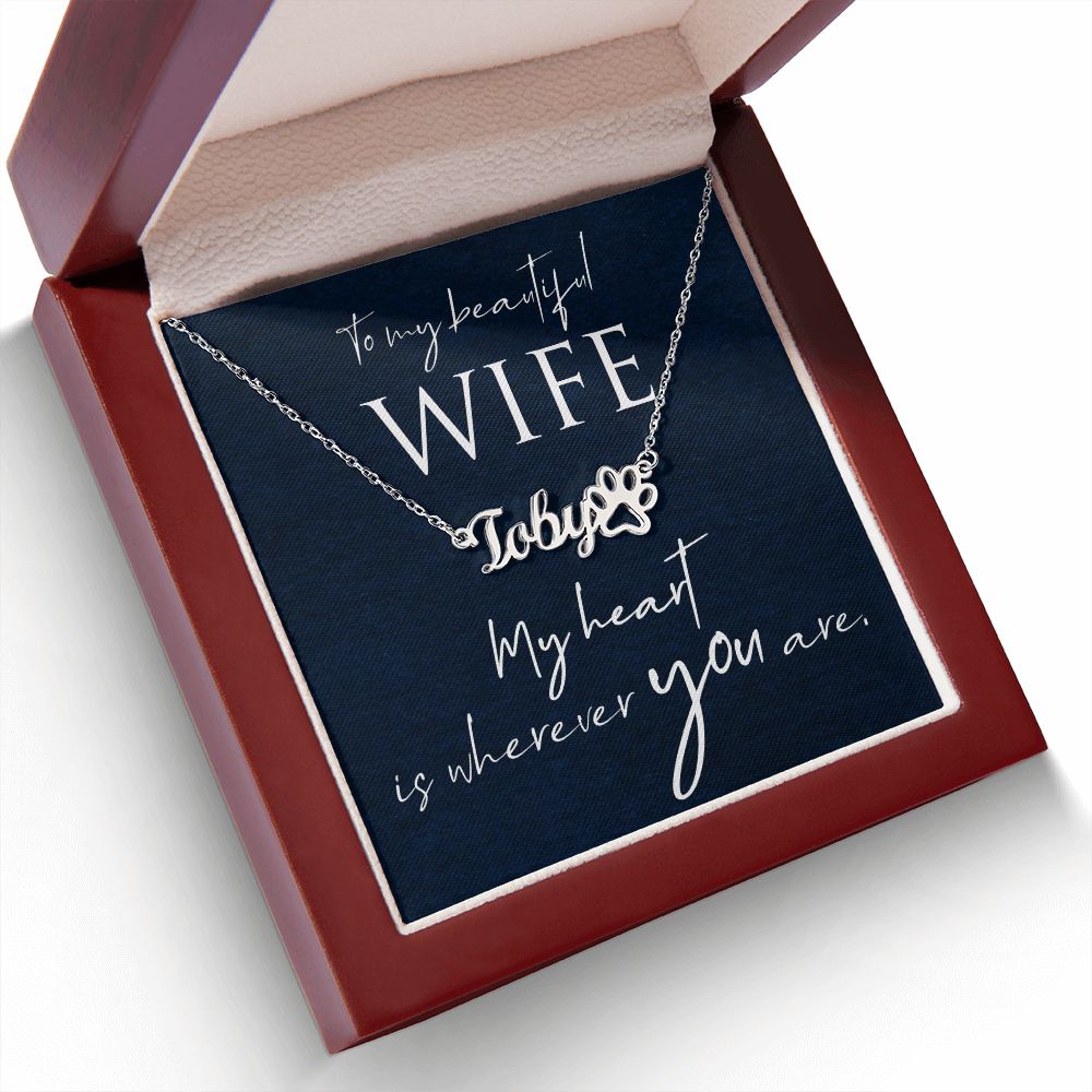 To My Beautiful Wife My Hear is Wherever You Are Name Necklace With Paw Print-Express Your Love Gifts