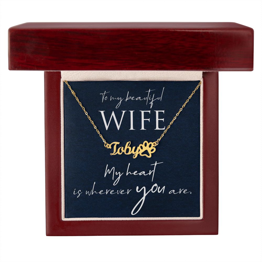 To My Beautiful Wife My Hear is Wherever You Are Name Necklace With Paw Print-Express Your Love Gifts