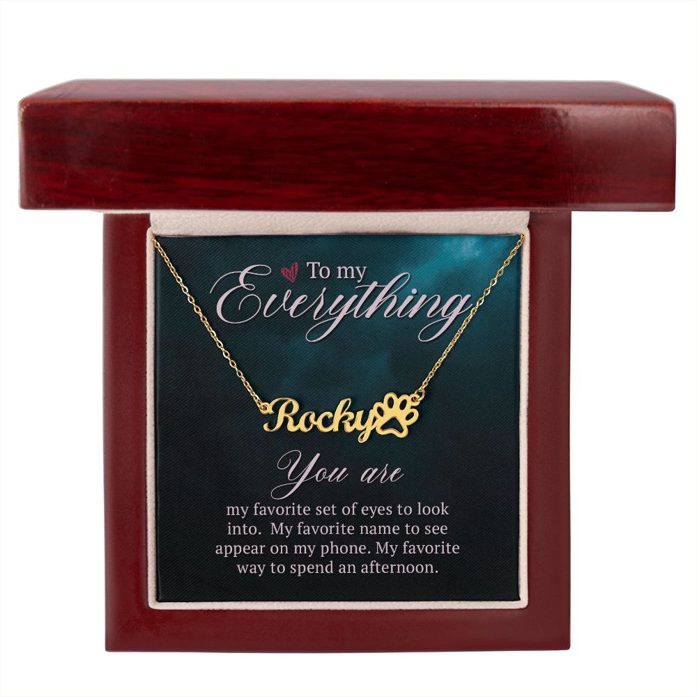 To My Everything You Are My Favorite Name Necklace With Paw Print-Express Your Love Gifts