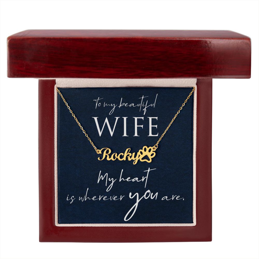 To My Beautiful Wife My Hear is Wherever You Are Name Necklace With Paw Print-Express Your Love Gifts