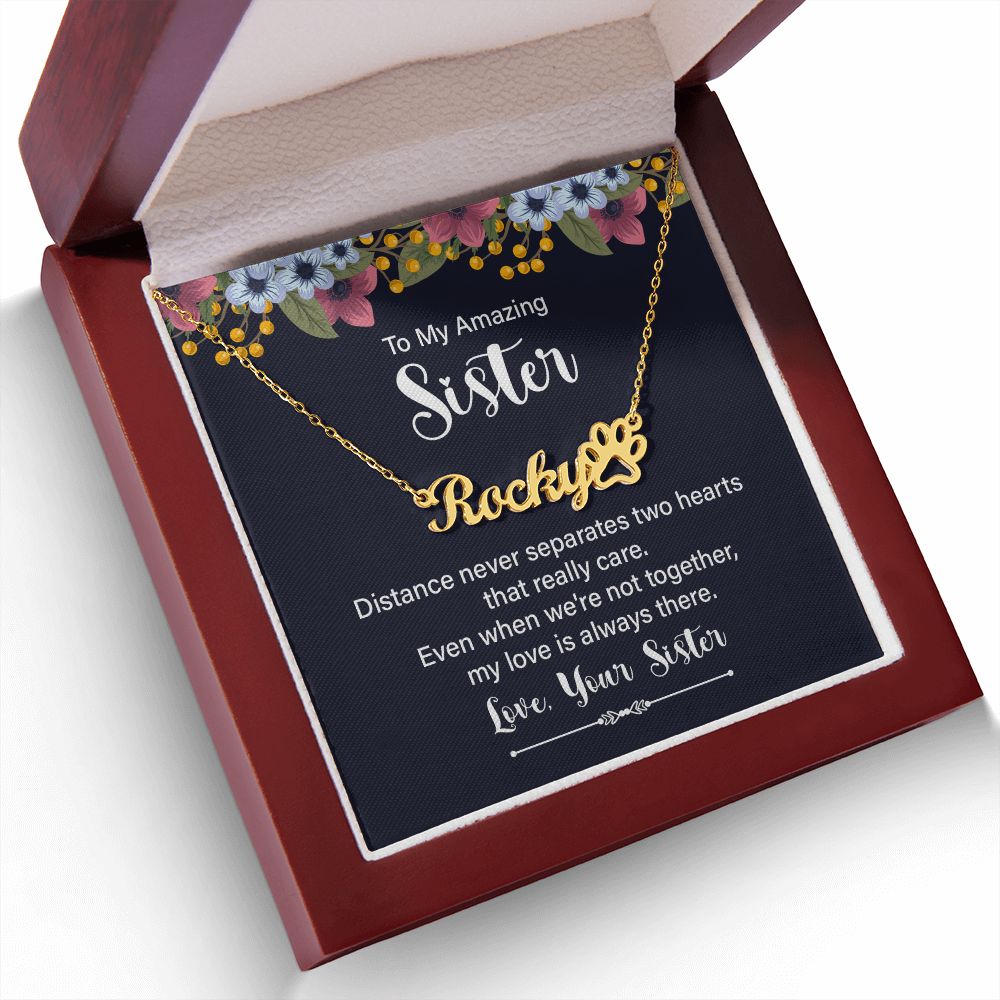 To My Amazing Sister Distance Never Separates Name Necklace With Paw Print-Express Your Love Gifts