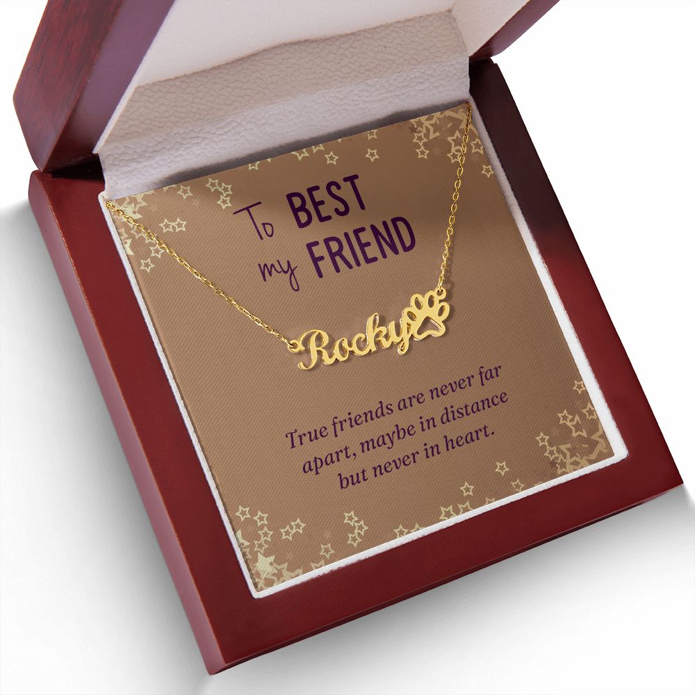 To My Best Friend True Friends are Never Far Name Necklace With Paw Print-Express Your Love Gifts