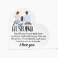 My Dear Husband Home With LovePrinted Heart Shaped Acrylic Plaque-Express Your Love Gifts