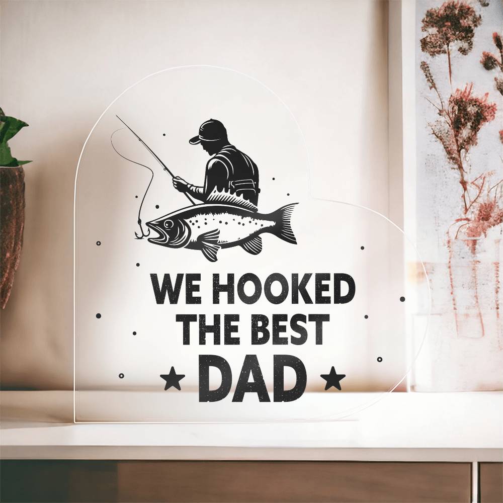 We Hooked the Best Dad Printed Heart Shaped Acrylic Plaque-Express Your Love Gifts