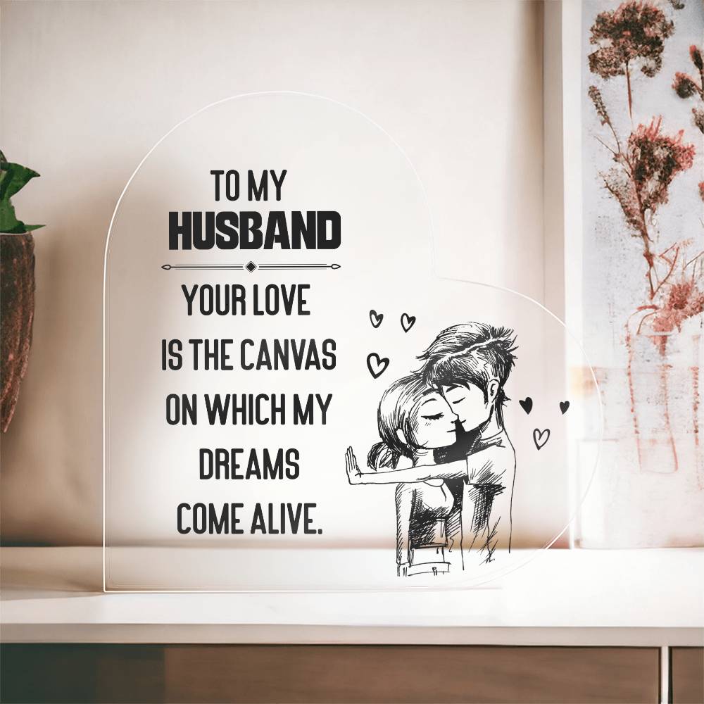To My Husband Your Love is The Canvas Printed Heart Shaped Acrylic Plaque-Express Your Love Gifts