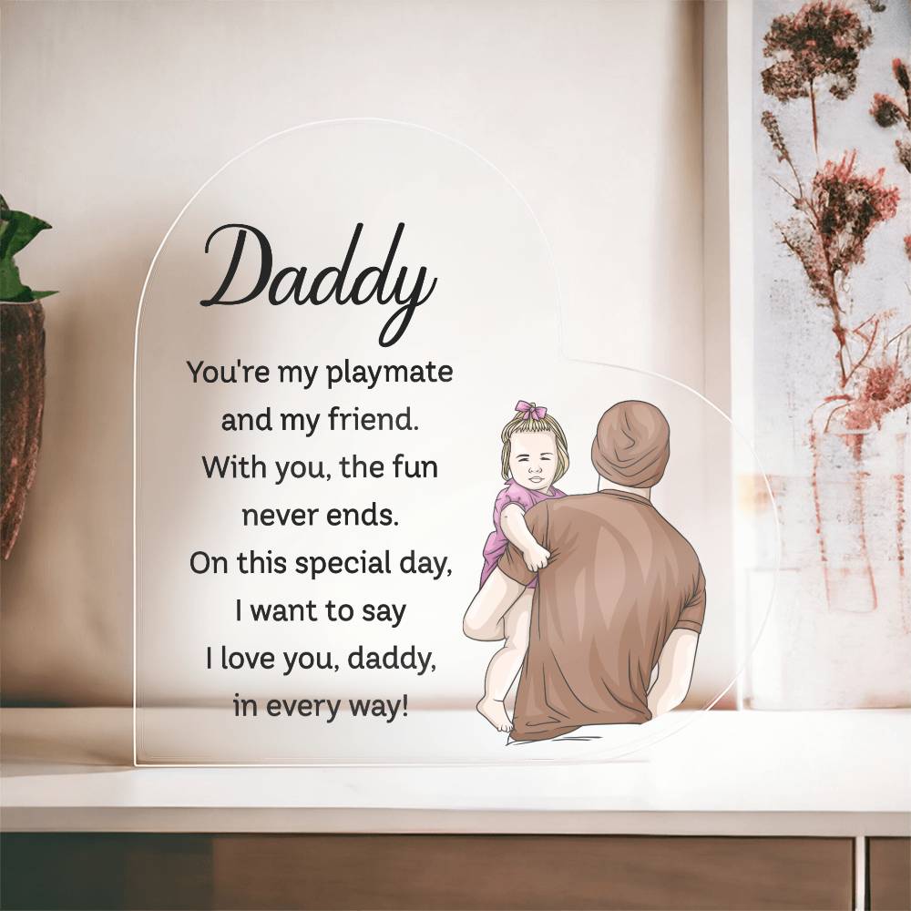 Daddy You're My Playmate and My Friend Printed Heart Shaped Acrylic Plaque-Express Your Love Gifts