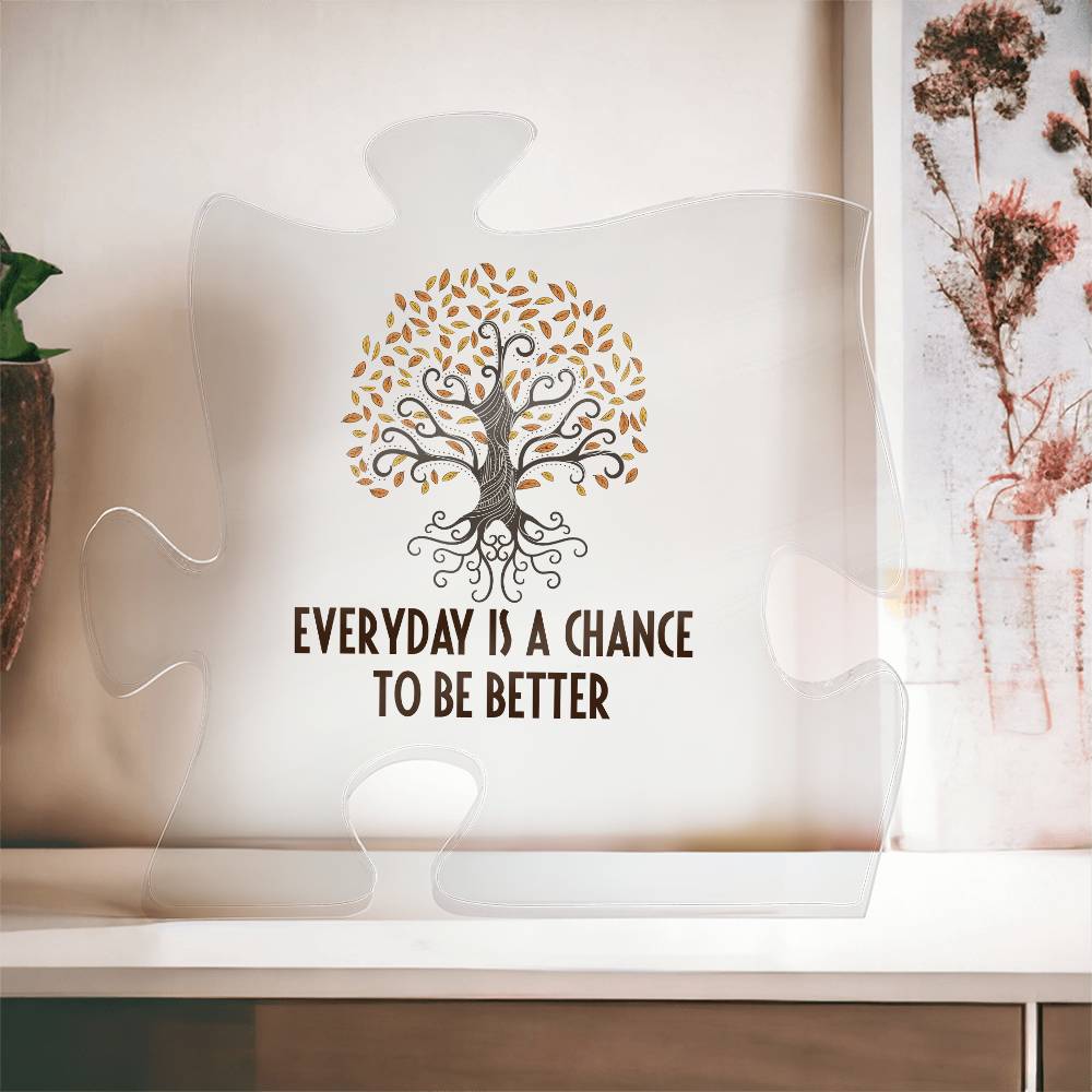 Everyday is a Chance to be Better Printed Acrylic Puzzle Plaque-Express Your Love Gifts