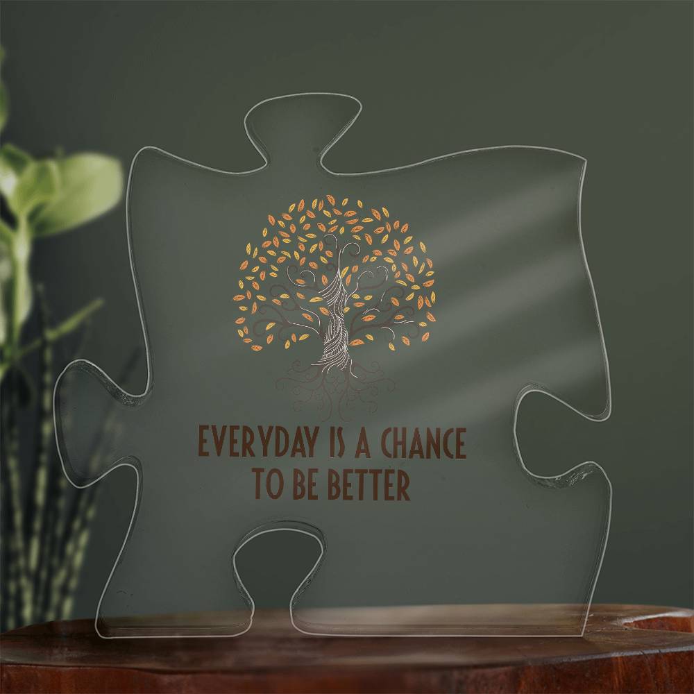 Everyday is a Chance to be Better Printed Acrylic Puzzle Plaque-Express Your Love Gifts