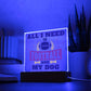 All I Need Printed Square Shaped Acrylic Plaque-Express Your Love Gifts