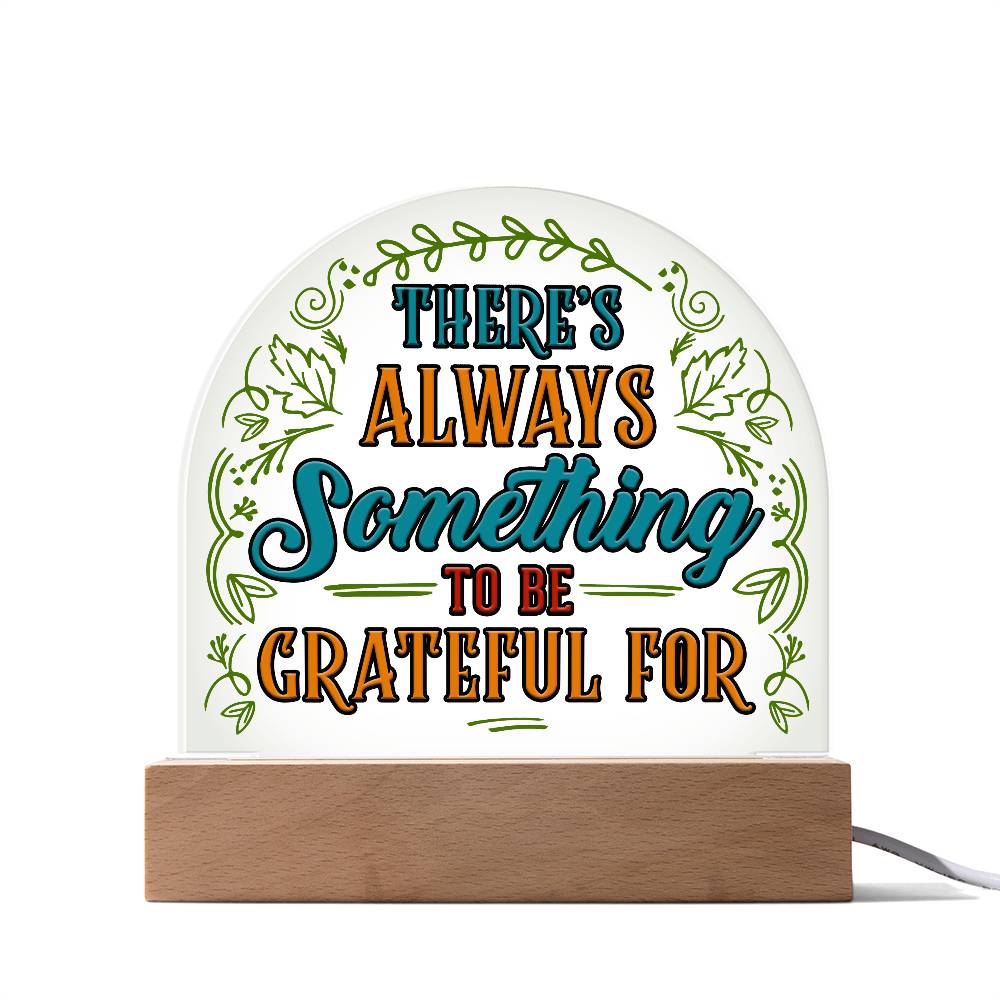 Something to Be Grateful Printed Acrylic Dome Plaque-Express Your Love Gifts