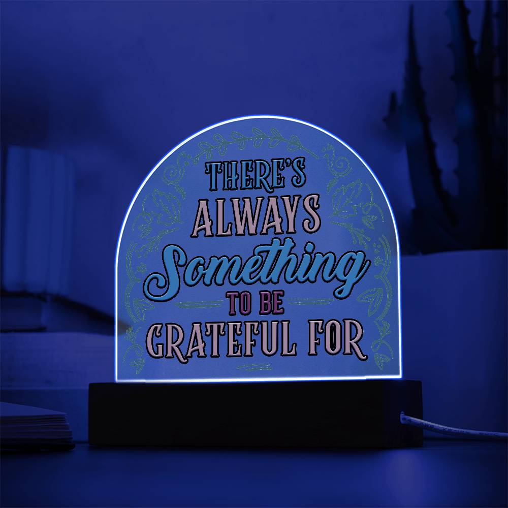 Something to Be Grateful Printed Acrylic Dome Plaque-Express Your Love Gifts