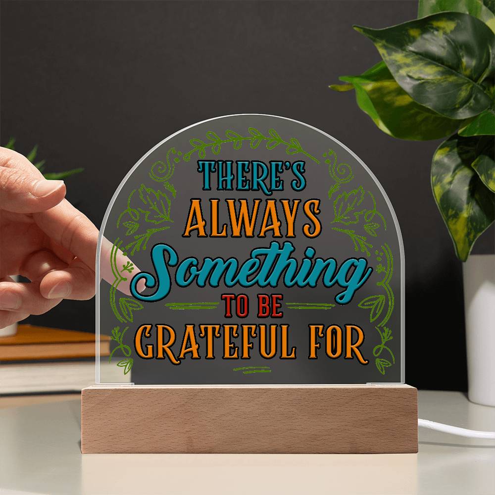 Something to Be Grateful Printed Acrylic Dome Plaque-Express Your Love Gifts