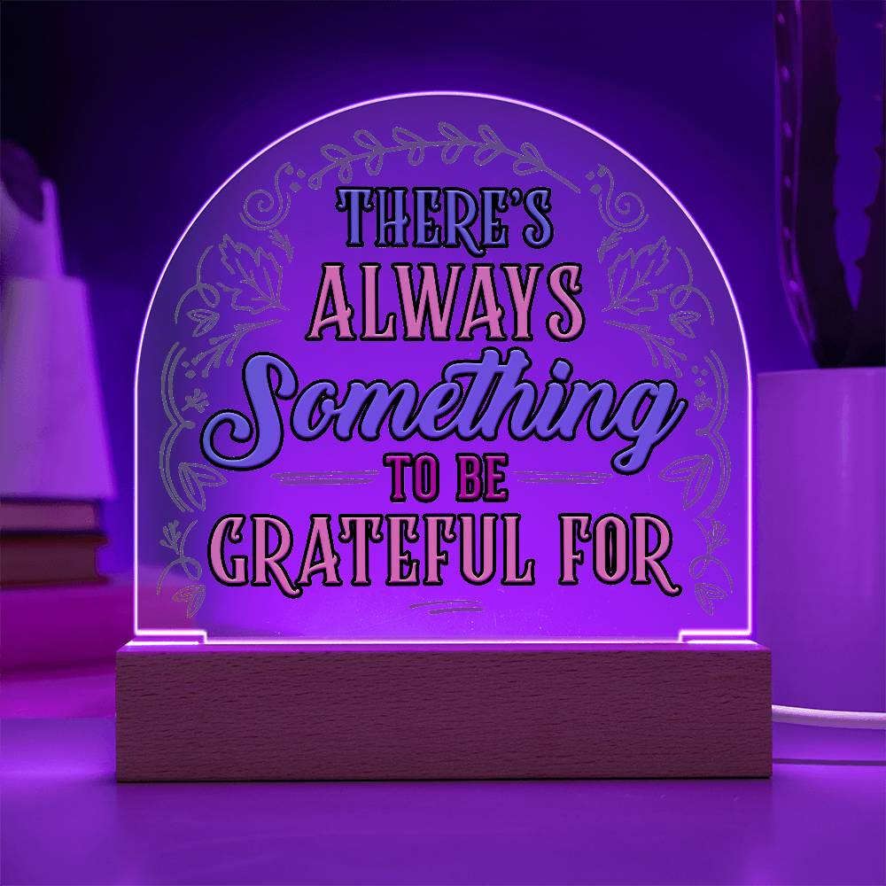 Something to Be Grateful Printed Acrylic Dome Plaque-Express Your Love Gifts