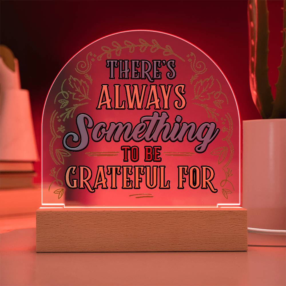 Something to Be Grateful Printed Acrylic Dome Plaque-Express Your Love Gifts
