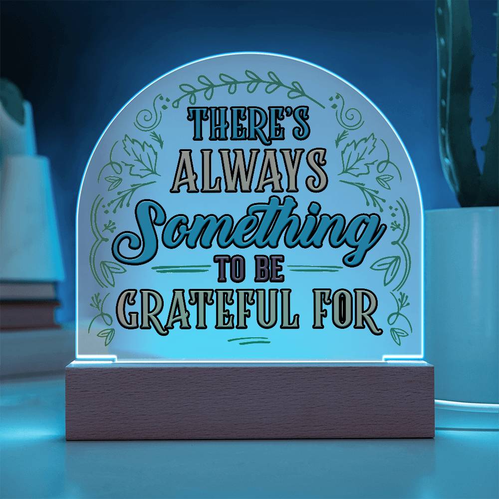 Something to Be Grateful Printed Acrylic Dome Plaque-Express Your Love Gifts