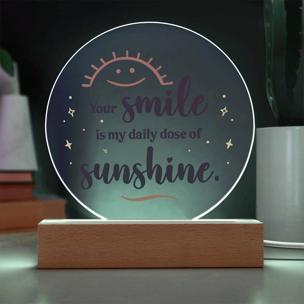 Your Smile is My Daily Dose of SunshinePrinted Circle Acrylic Plaque-Express Your Love Gifts