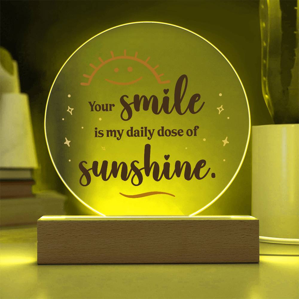 Your Smile is My Daily Dose of SunshinePrinted Circle Acrylic Plaque-Express Your Love Gifts