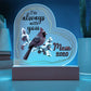 I'm Always Printed Heart Shaped Acrylic Plaque-Express Your Love Gifts