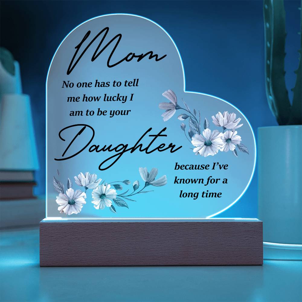 Mom No One Has Tell Me Printed Heart Shaped Acrylic Plaque-Express Your Love Gifts