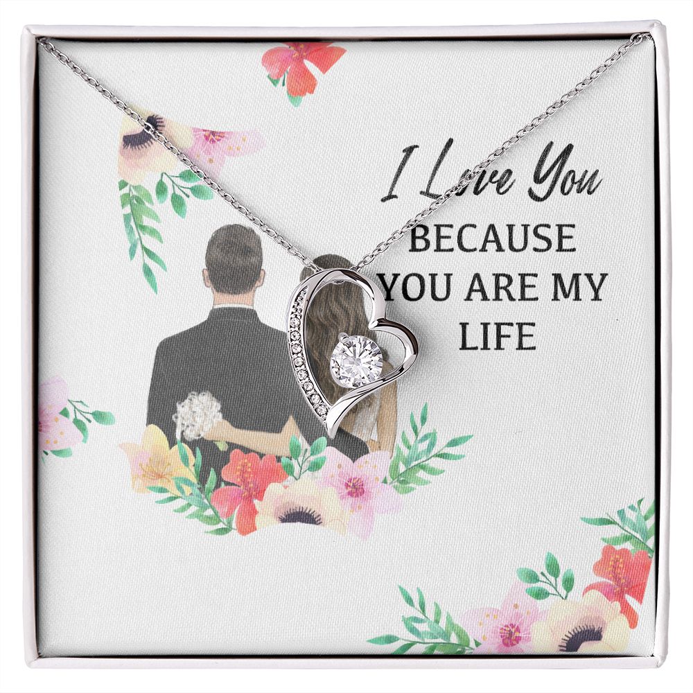 I Love You Because You Are My Life Forever Necklace w Message Card-Express Your Love Gifts