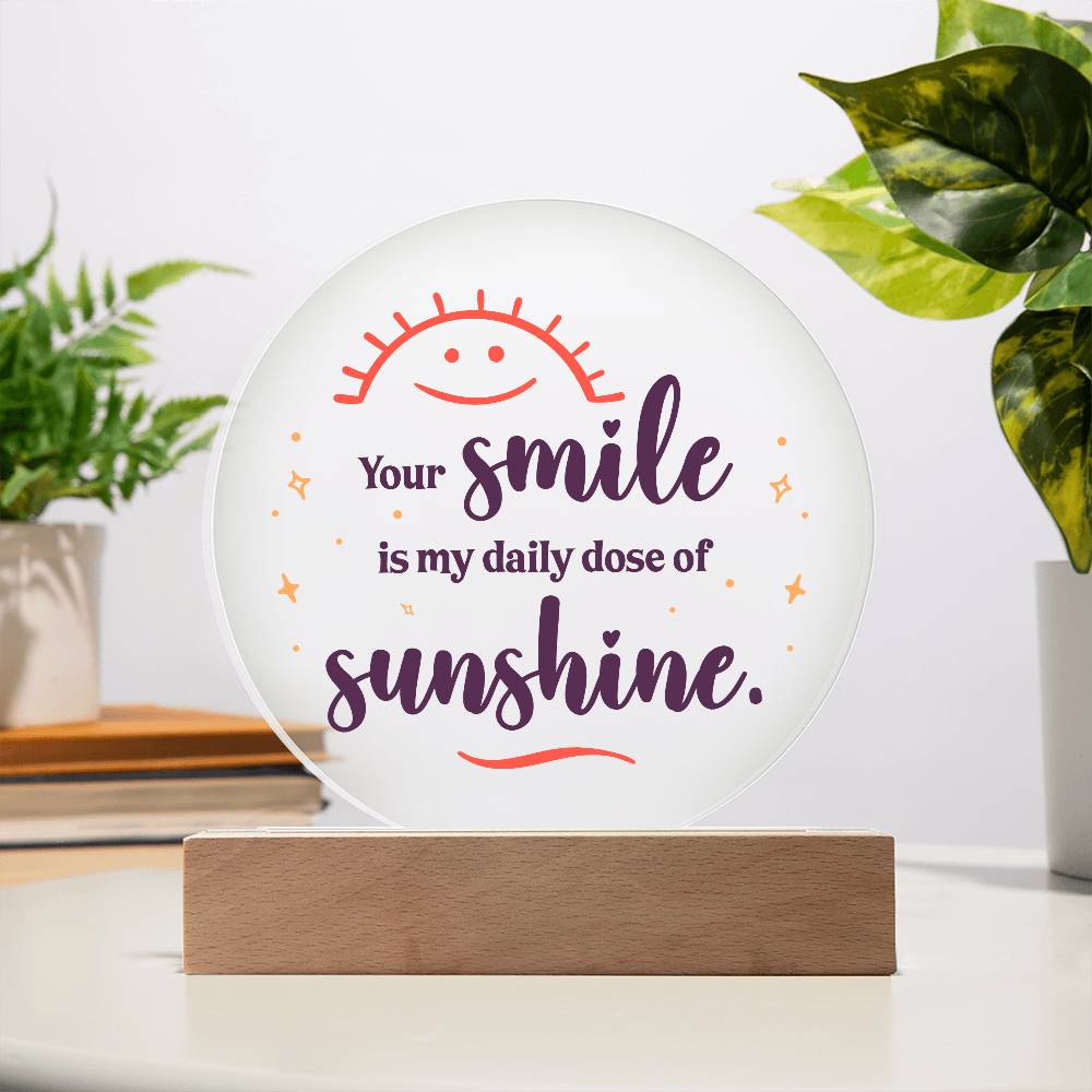Your Smile is My Daily Dose of SunshinePrinted Circle Acrylic Plaque-Express Your Love Gifts