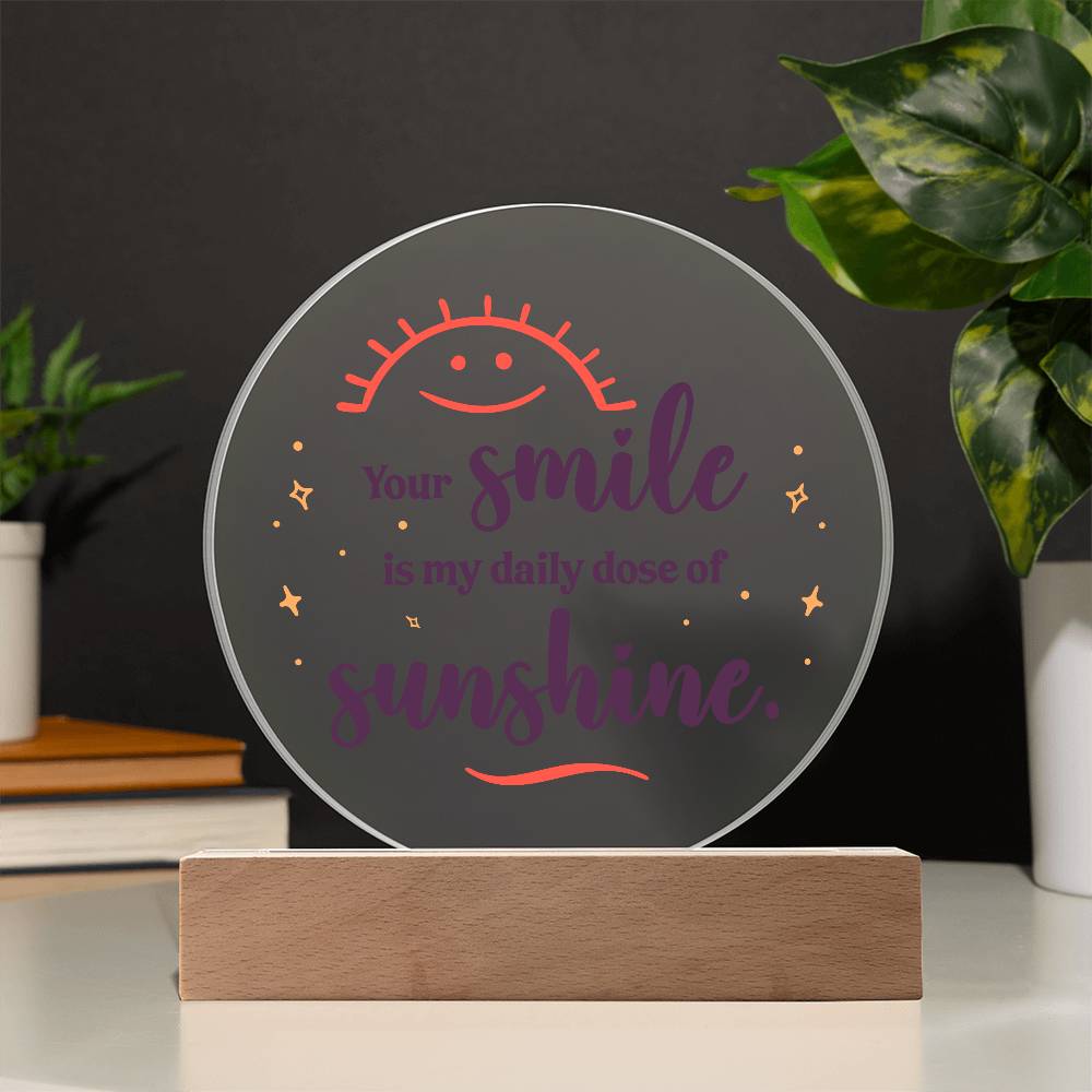 Your Smile is My Daily Dose of SunshinePrinted Circle Acrylic Plaque-Express Your Love Gifts
