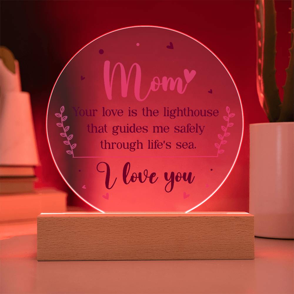 Mom Your Love is The Lighthouse Printed Circle Acrylic Plaque-Express Your Love Gifts