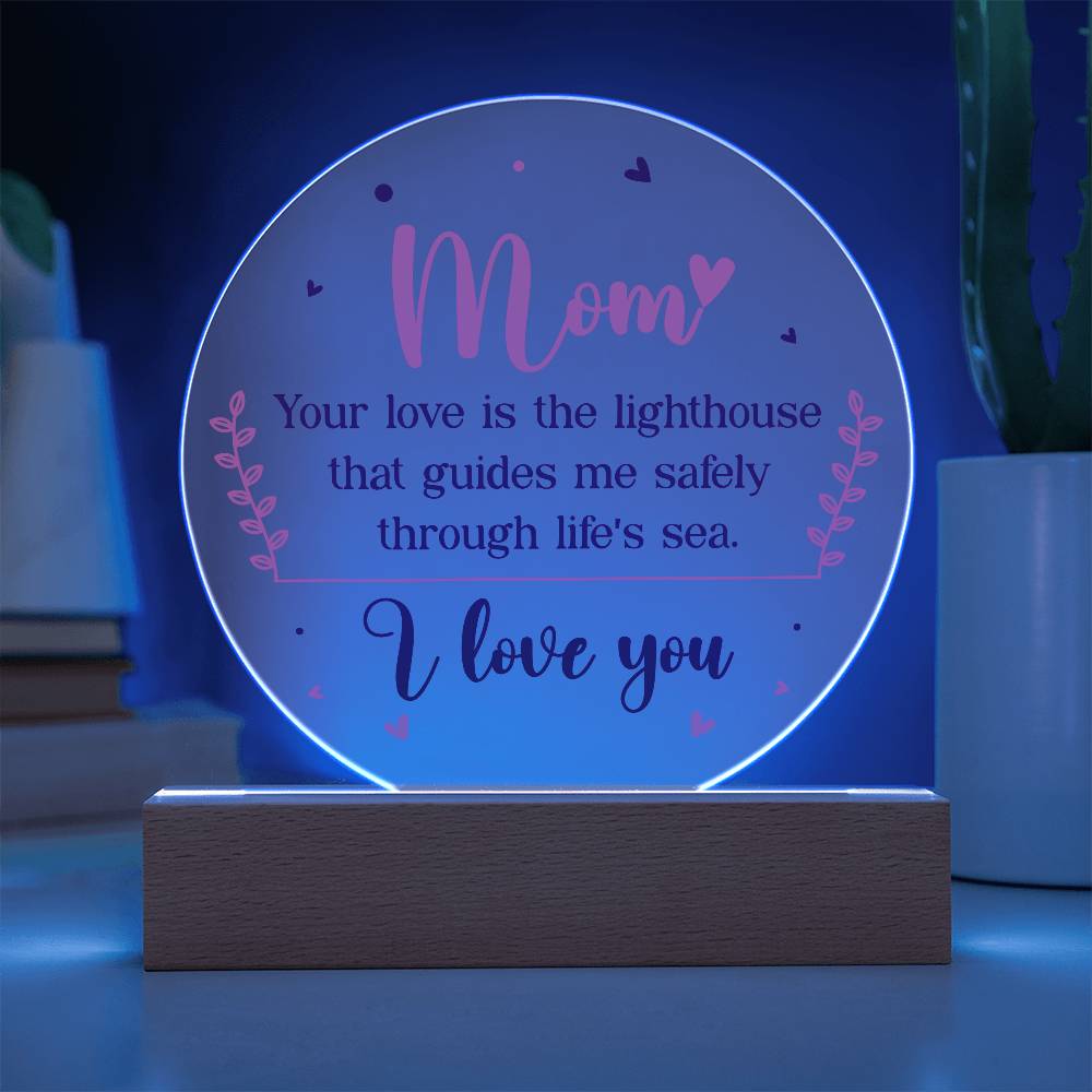 Mom Your Love is The Lighthouse Printed Circle Acrylic Plaque-Express Your Love Gifts