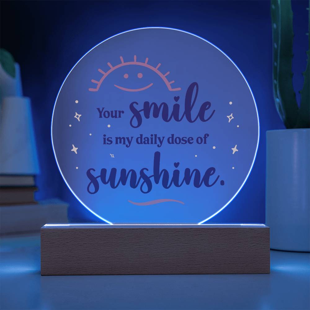 Your Smile is My Daily Dose of SunshinePrinted Circle Acrylic Plaque-Express Your Love Gifts