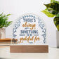 There's Always Printed Acrylic Dome Plaque-Express Your Love Gifts