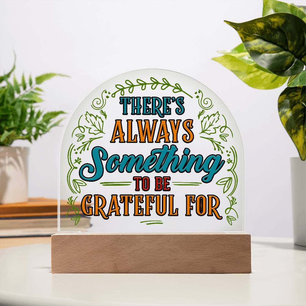 Something to Be Grateful Printed Acrylic Dome Plaque-Express Your Love Gifts