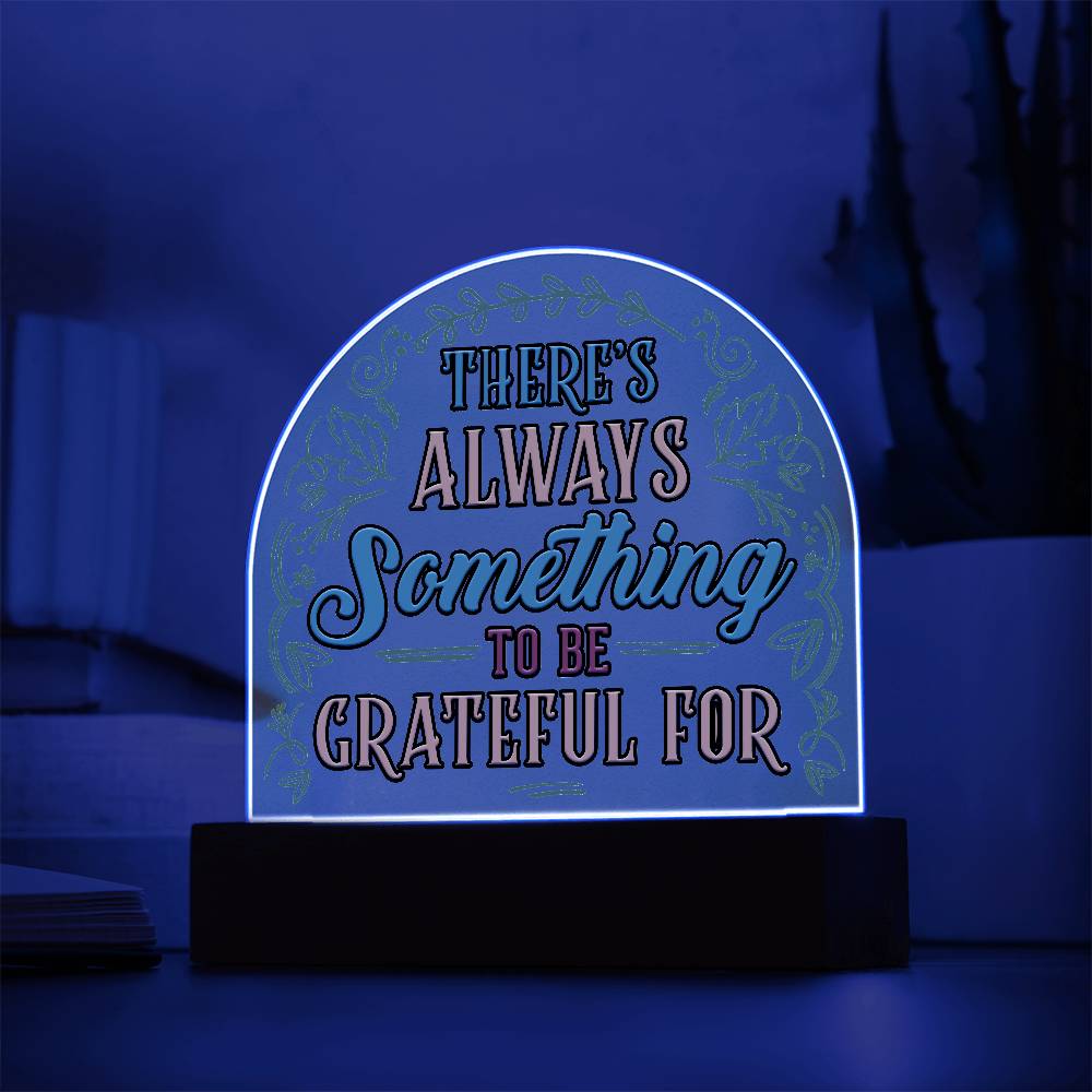 Something to Be Grateful Printed Acrylic Dome Plaque-Express Your Love Gifts