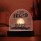 To My Friend A True Friend Printed Acrylic Dome Plaque-Express Your Love Gifts
