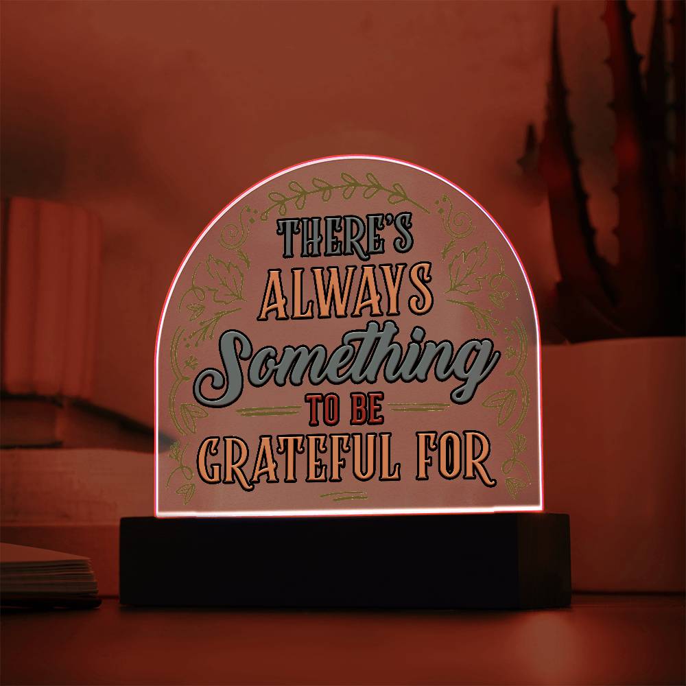 Something to Be Grateful Printed Acrylic Dome Plaque-Express Your Love Gifts