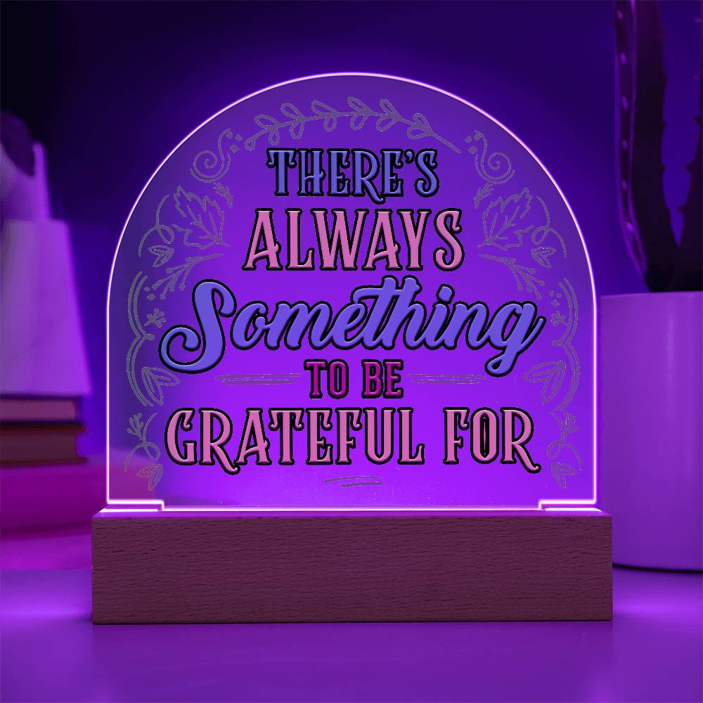 Something to Be Grateful Printed Acrylic Dome Plaque-Express Your Love Gifts