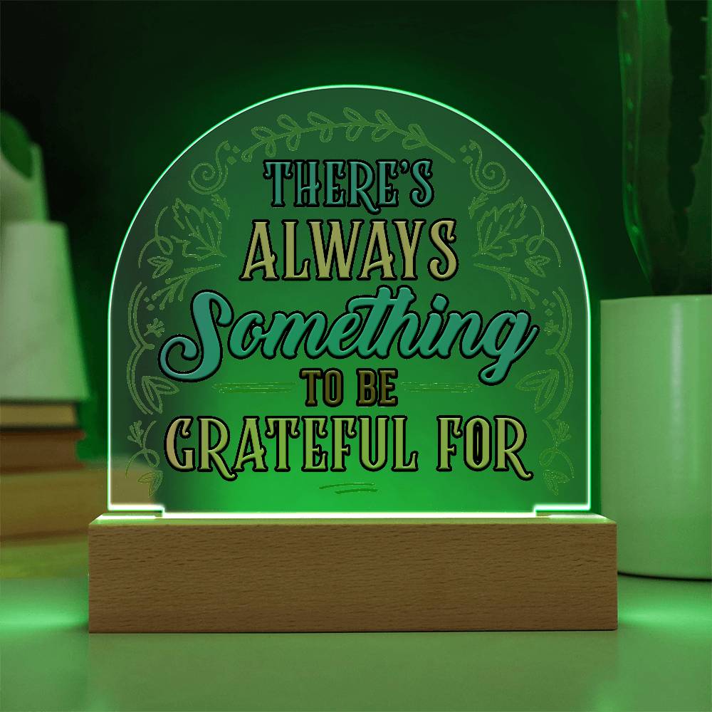Something to Be Grateful Printed Acrylic Dome Plaque-Express Your Love Gifts