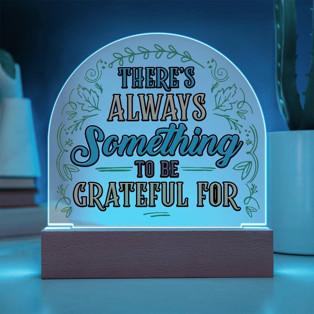 Something to Be Grateful Printed Acrylic Dome Plaque-Express Your Love Gifts