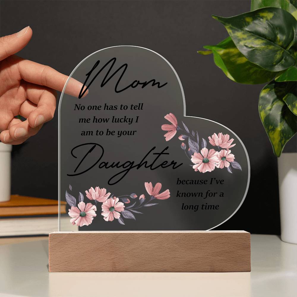 Mom No One Has Tell Me Printed Heart Shaped Acrylic Plaque-Express Your Love Gifts