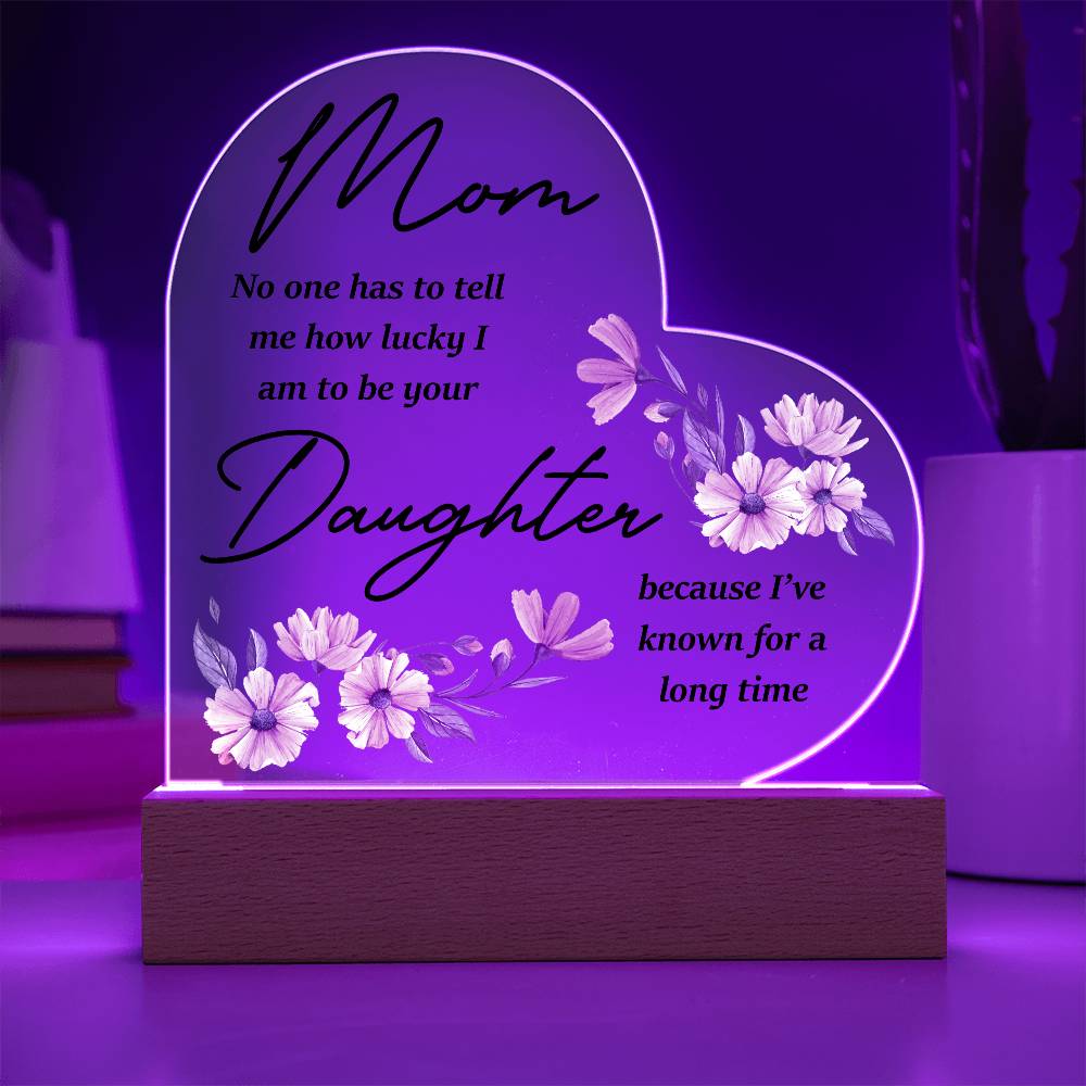 Mom No One Has Tell Me Printed Heart Shaped Acrylic Plaque-Express Your Love Gifts