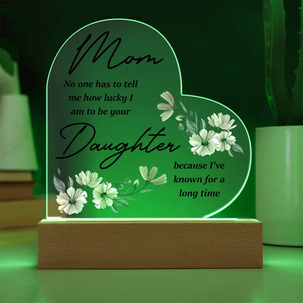 Mom No One Has Tell Me Printed Heart Shaped Acrylic Plaque-Express Your Love Gifts