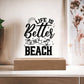 Better at the Beach Printed Square Shaped Acrylic Plaque-Express Your Love Gifts