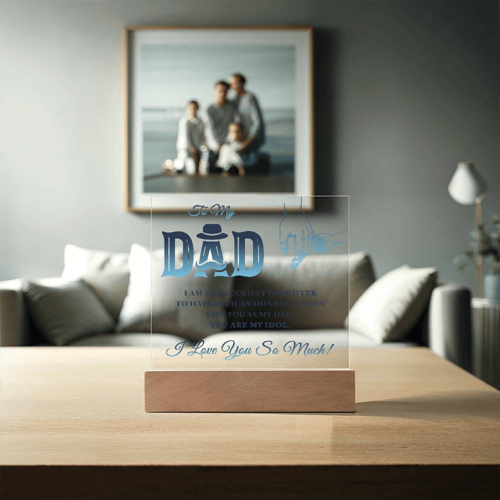 To My Dad I Am The Luckiest Daughter To Have Printed Square Shaped Acrylic Plaque-Express Your Love Gifts