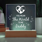 You Mean the World to Me Daddy Printed Square Shaped Acrylic Plaque-Express Your Love Gifts